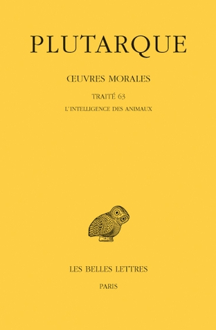 Dernier tome paru des Œuvres morales : Tome XIV, 1ère partie: Traité 63, L'intelligence des animaux (2012)