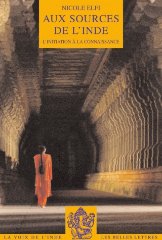 Nicole Elfi, Aux sources de l'Inde. L'initiation à la connaissance, Les Belles Lettres, 2008, 192 pages, 19,30 €
